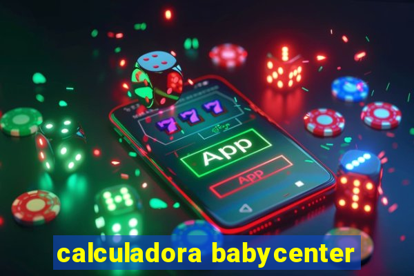 calculadora babycenter